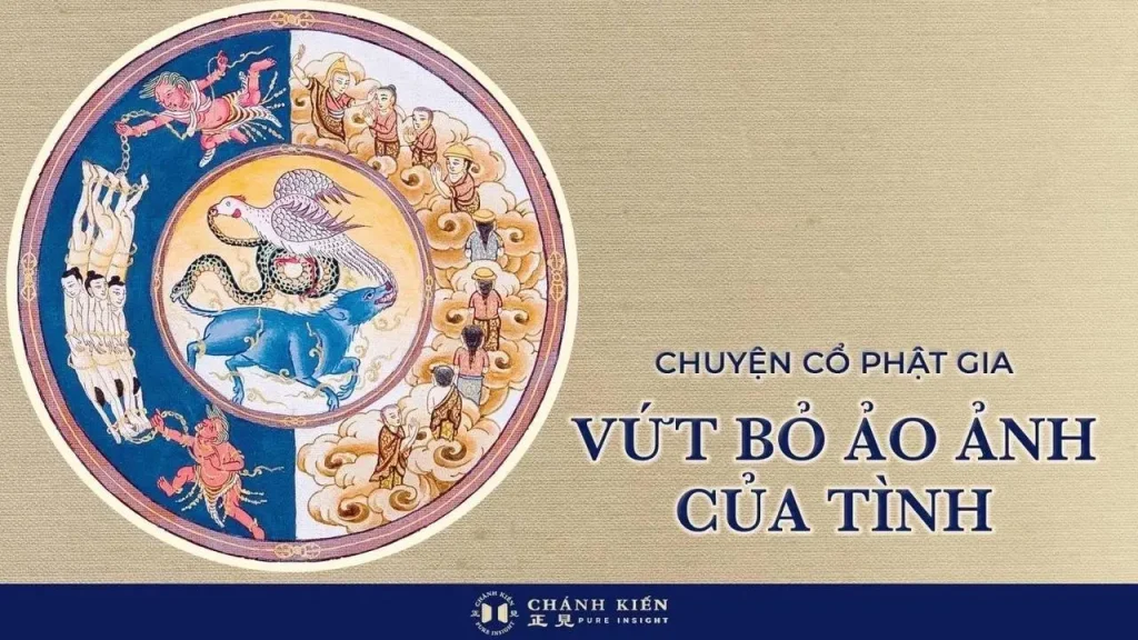 Chuyện cổ Phật gia: Vứt bỏ ảo ảnh của tình