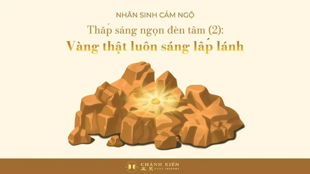 Thắp sáng ngọn đèn tâm (2): Vàng thật luôn sáng lấp lánh