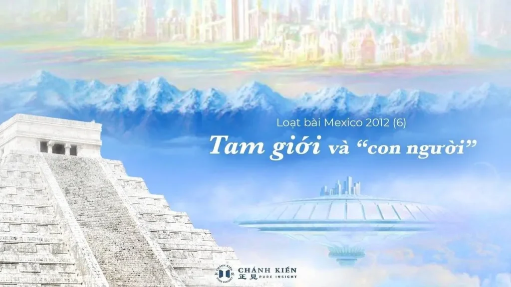 Loạt bài Mexico 2012 (6): Tam giới và “con người”