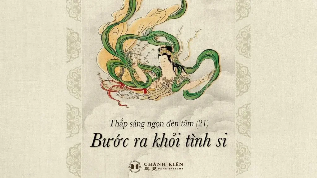 Thắp sáng ngọn đèn tâm (21): Bước ra khỏi tình si