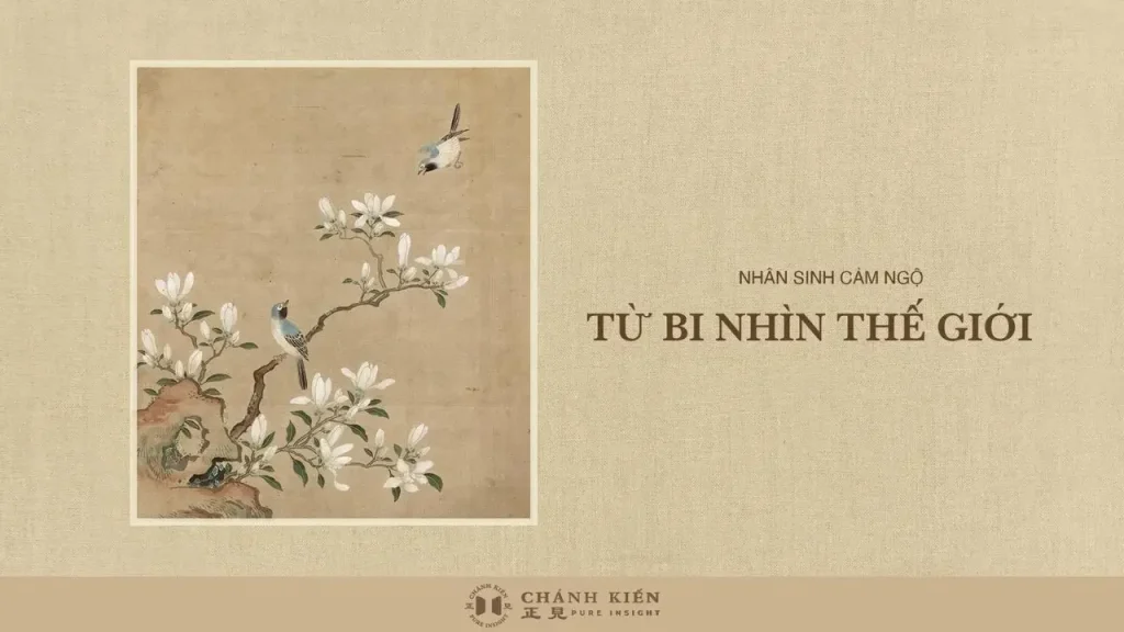 Thắp sáng ngọn đèn tâm (14): Từ bi nhìn thế giới