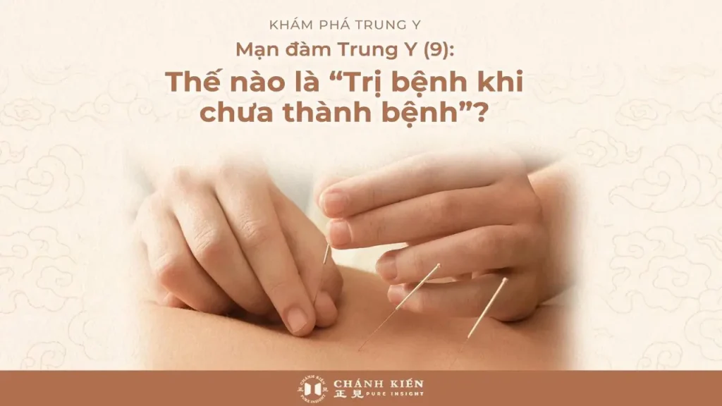 Mạn đàm Trung Y (9): Thế nào là “Trị bệnh khi chưa thành bệnh”?