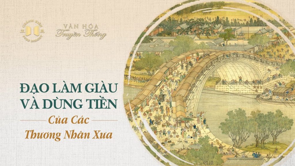 Đạo làm giàu và dùng tiền của các thương nhân xưa | Văn hóa truyền thống