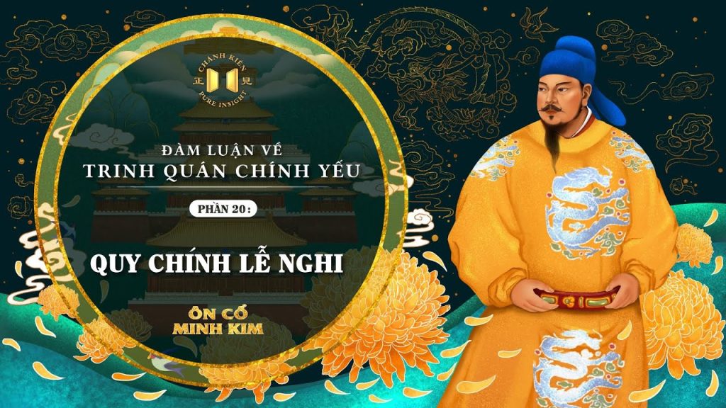 Trinh Quán Chính Yếu – Phần 20: Quy chính lễ nghi | Ôn Cổ Minh Kim
