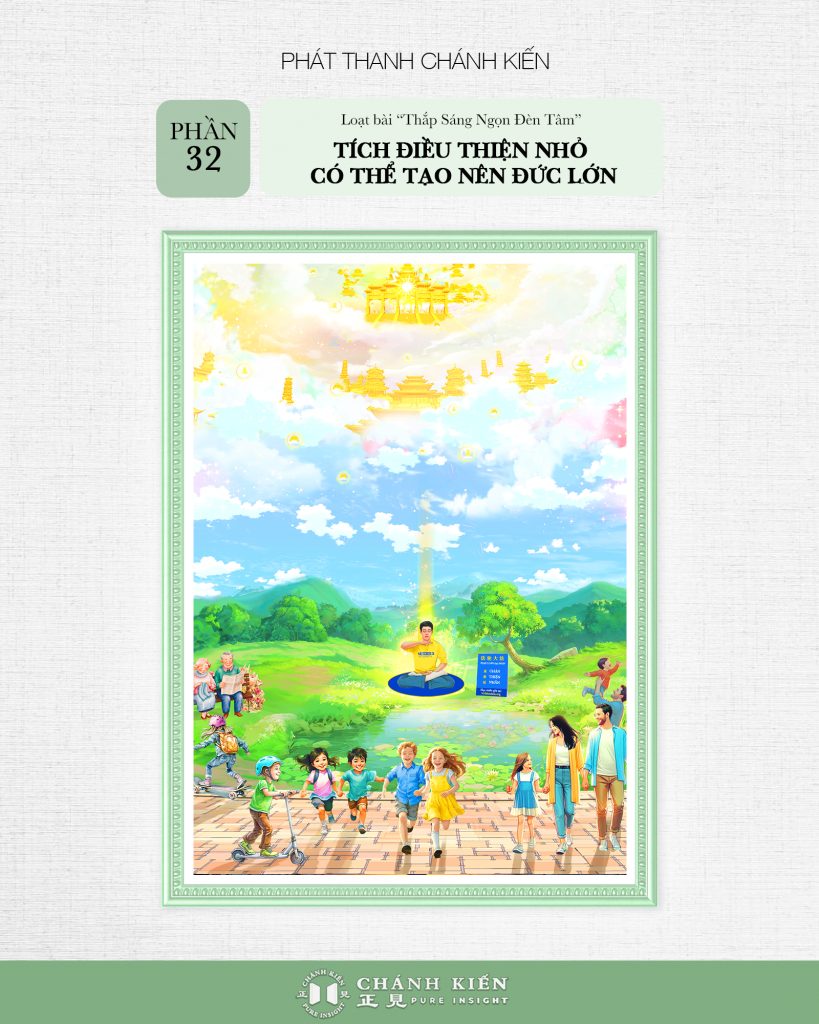 Phát thanh Chánh Kiến – Thắp sáng ngọn đèn tâm, Phần 32: Tích điều thiện nhỏ có thể tạo nên đức lớn