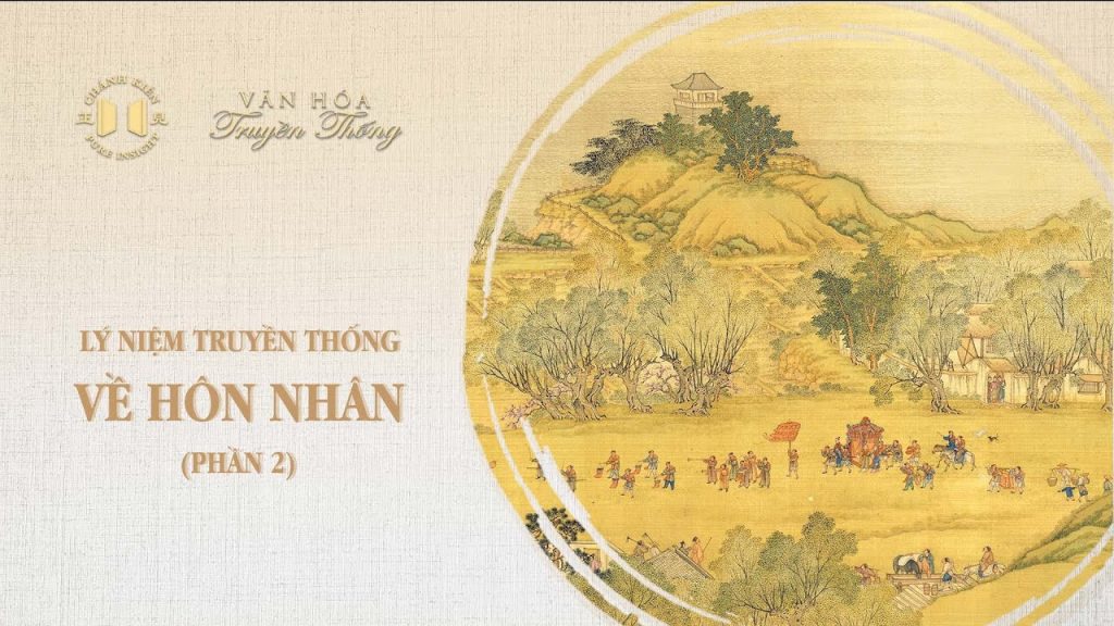 Lý niệm truyền thống về hôn nhân - Phần 2 | Văn hóa truyền thống