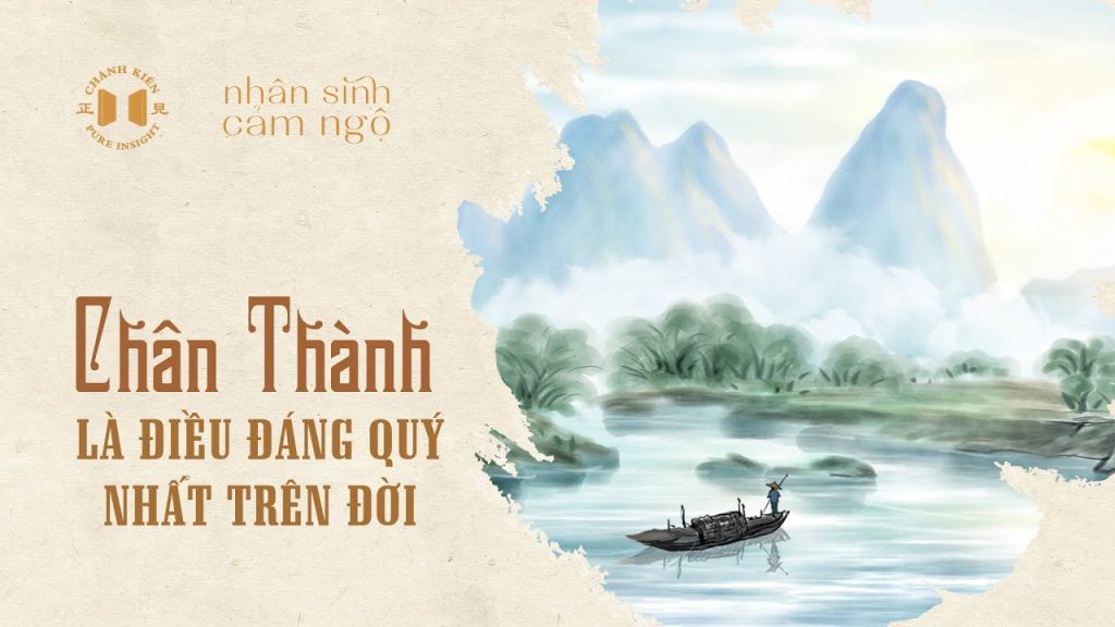 Chân thành là điều đáng quý nhất trên đời | Nhân sinh cảm ngộ