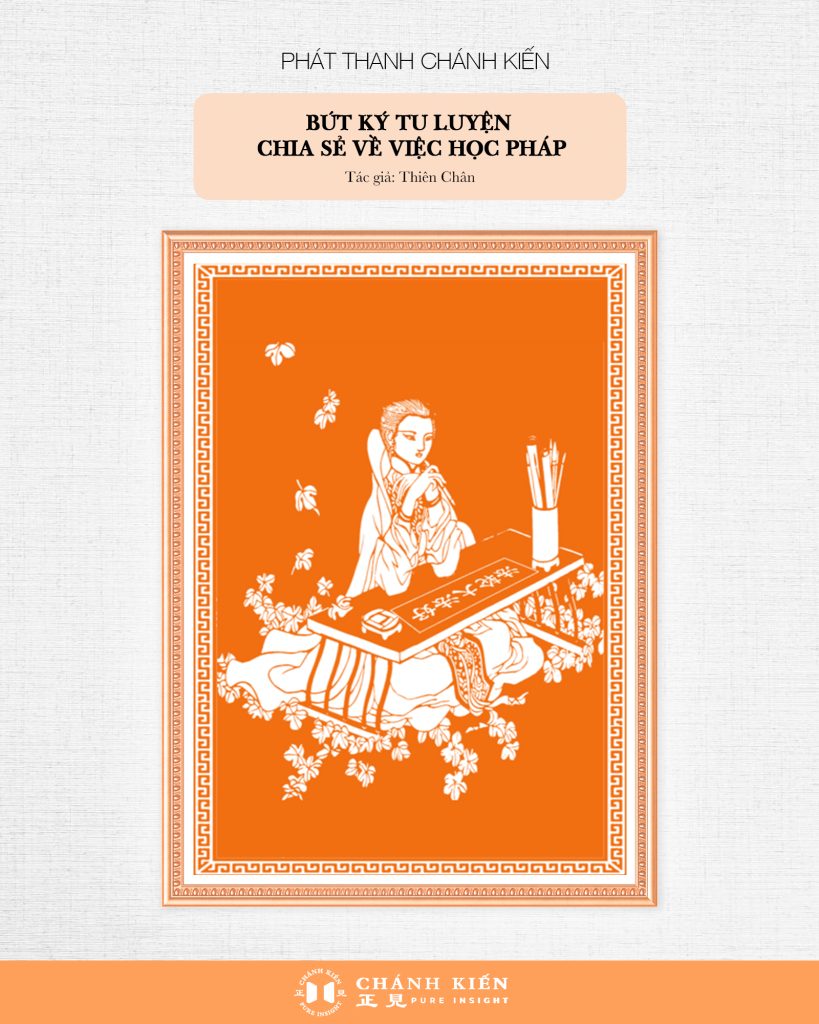 Phát thanh Chánh Kiến – Bút ký tu luyện: Tác giả Thiên Chân – Chia sẻ về việc học Pháp