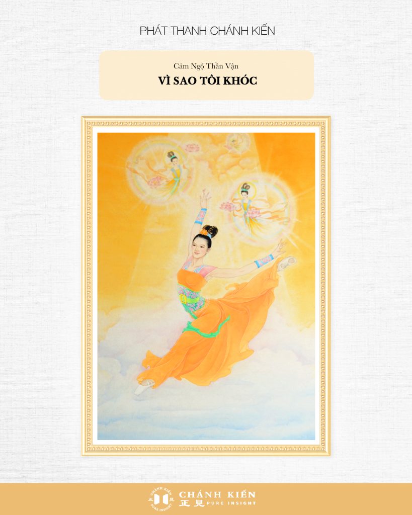 Phát thanh Chánh Kiến – Cảm ngộ Thần Vận: Vì sao tôi khóc