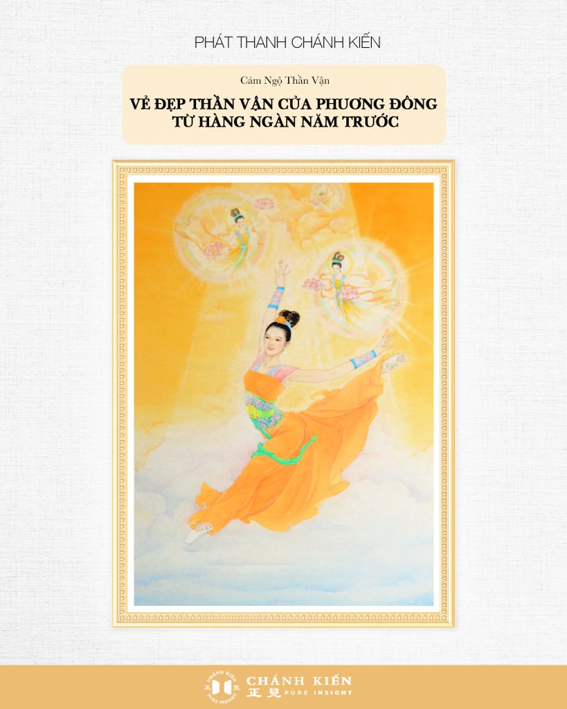 Phát thanh Chánh Kiến – Cảm ngộ Thần Vận: Tiết lộ lịch sử: Vẻ đẹp Thần Vận của phương Đông từ hàng ngàn năm trước.