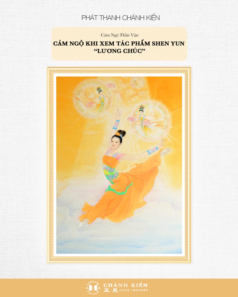 Phát thanh Chánh Kiến – Cảm ngộ Thần Vận: Cảm ngộ khi xem tác phẩm Shen Yun “Lương Chúc”