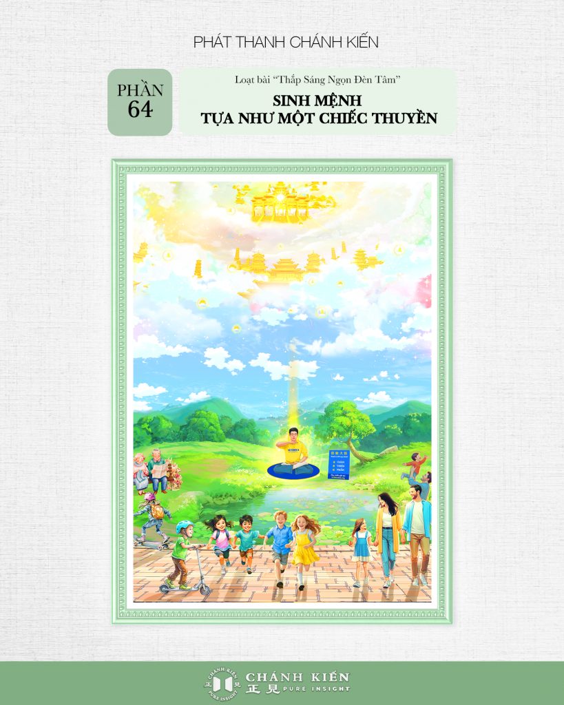 Phát thanh Chánh Kiến – Thắp sáng ngọn đèn tâm, Phần 64: Sinh mệnh tựa như một chiếc thuyền