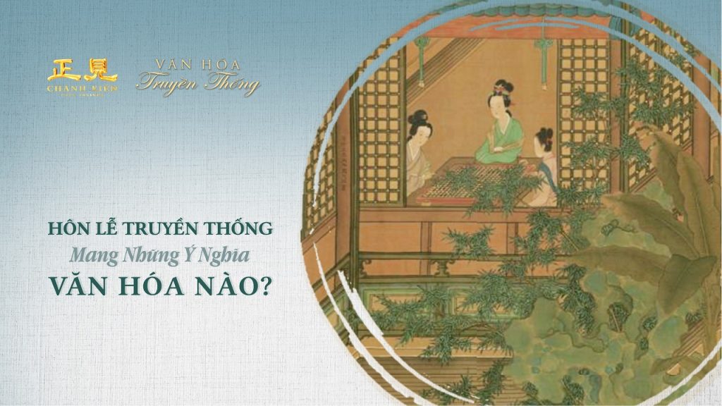 Hôn lễ truyền thống mang những ý nghĩa văn hóa nào? | Văn hóa truyền thống