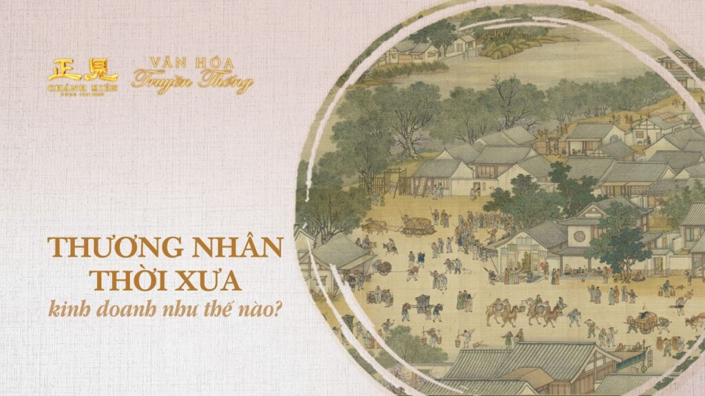 Thương nhân xưa kinh doanh như thế nào? | Văn hóa truyền thống